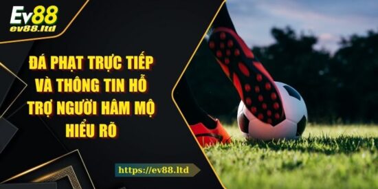 Đá Phạt Trực Tiếp Và Thông Tin Hỗ Trợ Người Hâm Mộ Hiểu Rõ