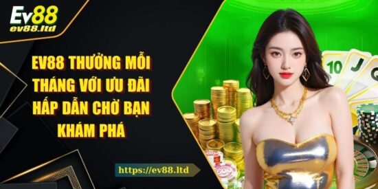 EV88 Thưởng Mỗi Tháng Với Ưu Đãi Hấp Dẫn Chờ Bạn Khám Phá
