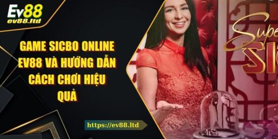 Game Sicbo Online EV88 Và Hướng Dẫn Cách Chơi Hiệu Quả