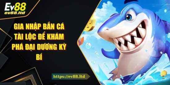 Gia Nhập Bắn Cá Tài Lộc Để Khám Phá Đại Dương Kỳ Bí